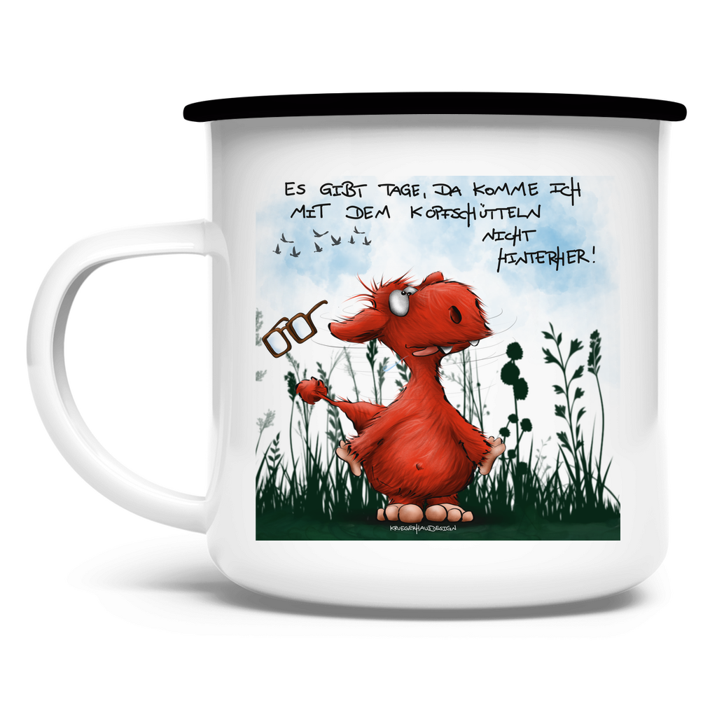 Emaille Tasse, Outdoor, Camping Tasse,  Es gibt Tage, da komme ich mit dem Kopfschütteln nicht hinterher!