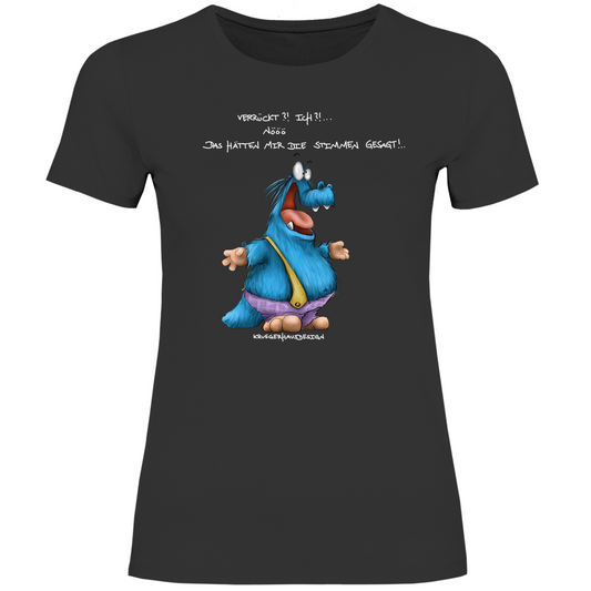 Damen T-Shirt Kruegerhausdesign Monster Spruch „Verrückt?!… Ich?!…“ 300a