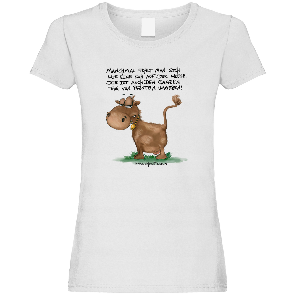 Damen Promo T-Shirt, slim fit, Manchmal fühlt man sich wie eine Kuh auf der Wiese. Die ist auch den ganzen Tag von Pfosten umgeben!