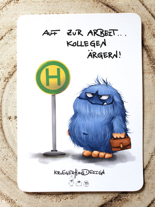 Postkarte Monster Kruegerhausdesign mmit Spruch  "Auf zur Arbeit, Kollegen ärgern!"