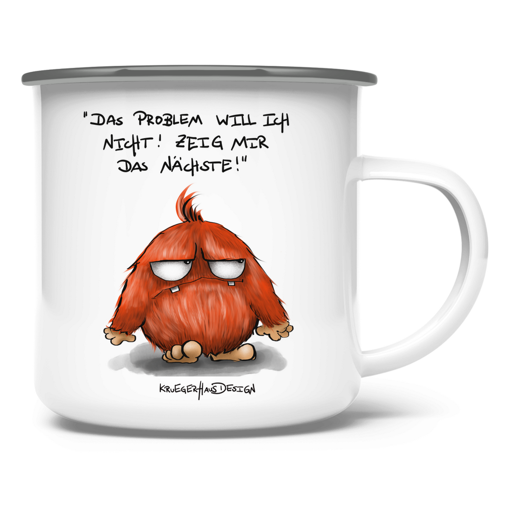 Emaille Tasse, Outdoor, Camping, Kruegerhausdesign mit Monster und Spruch, Das Problem will ich nicht... #19