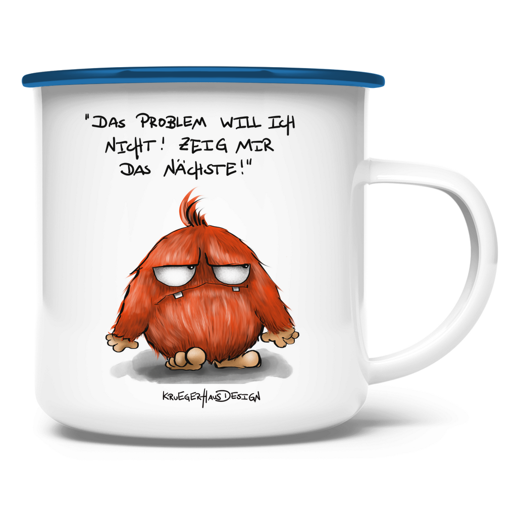 Emaille Tasse, Outdoor, Camping, Kruegerhausdesign mit Monster und Spruch, Das Problem will ich nicht... #19