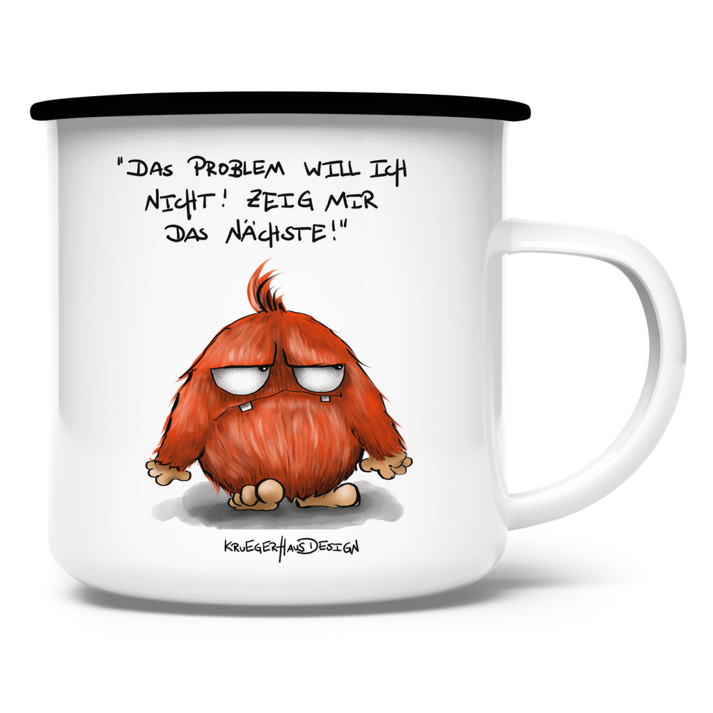 Emaille Tasse, Outdoor, Camping, Kruegerhausdesign mit Monster und Spruch, Das Problem will ich nicht... #19