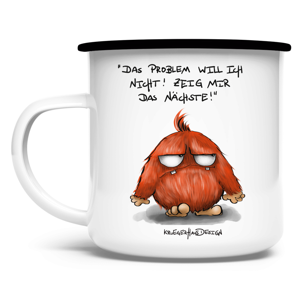 Emaille Tasse, Outdoor, Camping, Kruegerhausdesign mit Monster und Spruch, Das Problem will ich nicht... #19