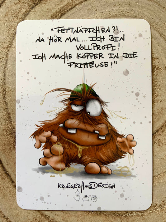 Postkarte Monster Kruegerhausdesign  "Fettnäpfchen?! Na Hör mal, ich bin vollprofi..."