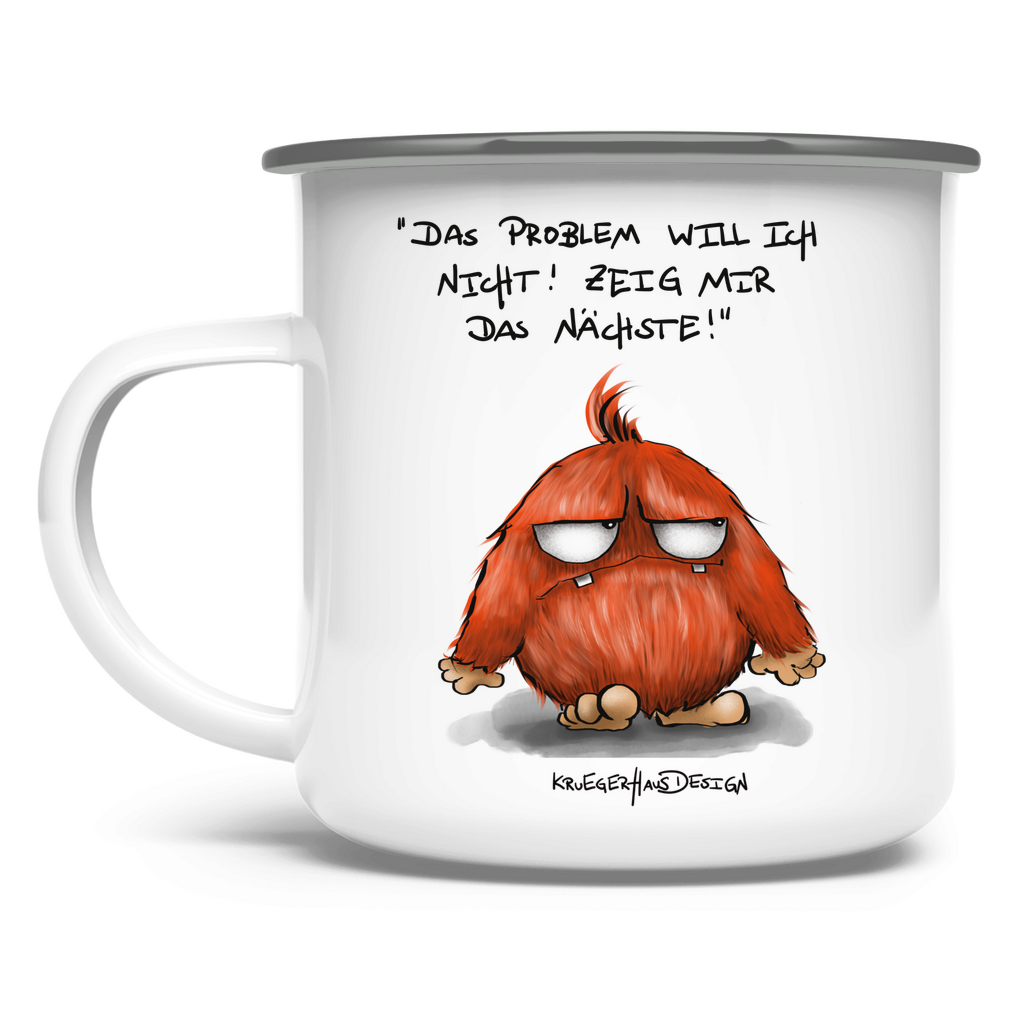 Emaille Tasse, Outdoor, Camping, Kruegerhausdesign mit Monster und Spruch, Das Problem will ich nicht... #19