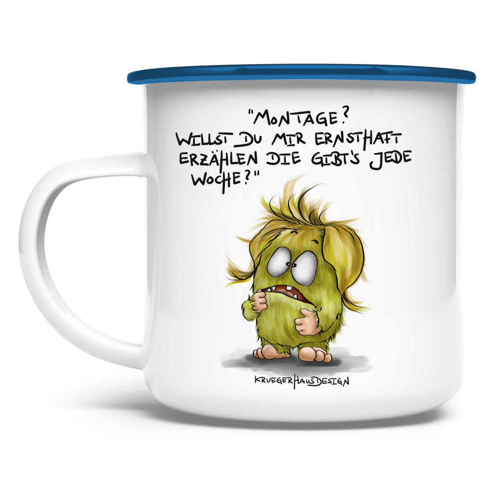 Emaille Tasse, Camping, Outdoor, Kruegerhausdesign Monster und Spruch, Montage?! Willst du mir ernsthaft... #85