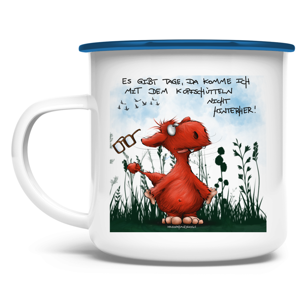 Emaille Tasse, Outdoor, Camping Tasse,  Es gibt Tage, da komme ich mit dem Kopfschütteln nicht hinterher!