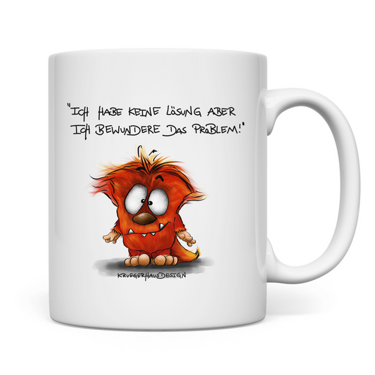 Tasse, Kaffeetasse, Teetasse, Kruegerhausdesign Monster und Spruch, Ich habe keine Lösung aber ich bewundere... #86