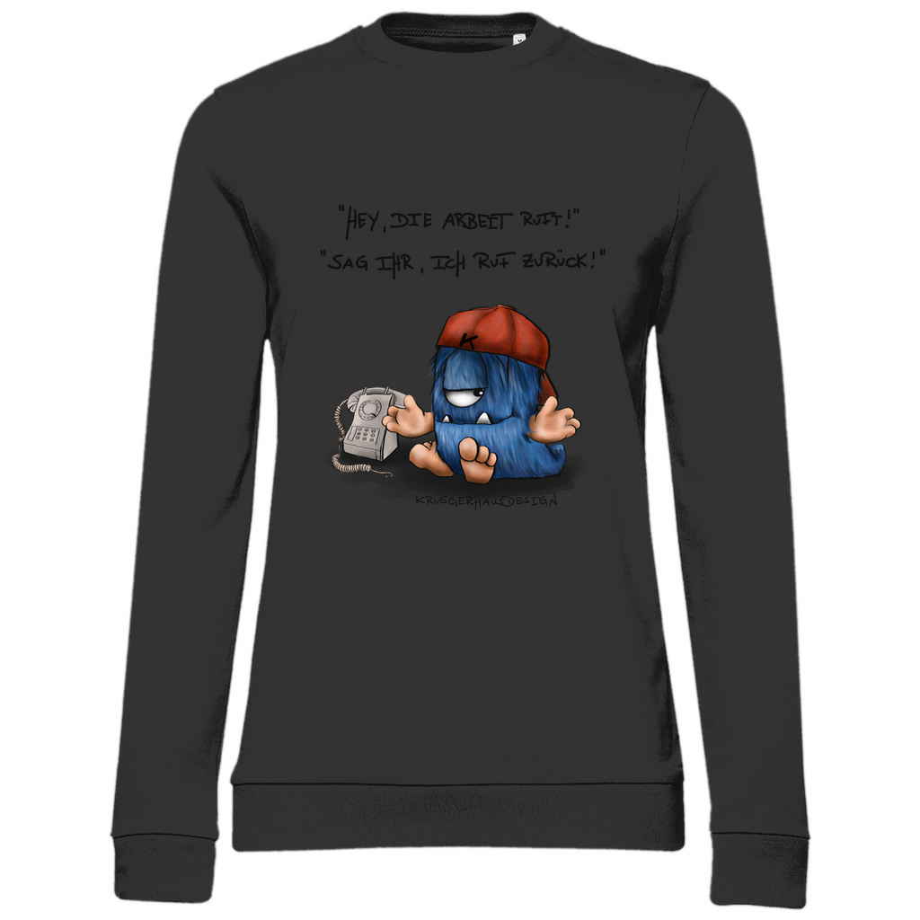 Damen Sweatshirt,  Kruegerhausdesign Monster Spruch, schwarze Schrift, Hey, die Arbeit ruft... #101