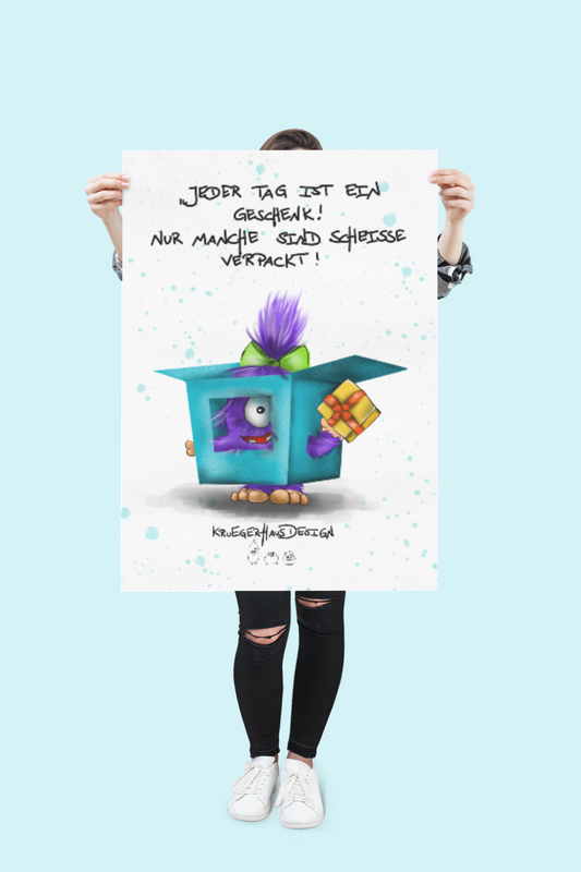 Poster von Kruegerhausdesign mit Monster und Spruch "Jeder Tag ist ein Geschenk!..."